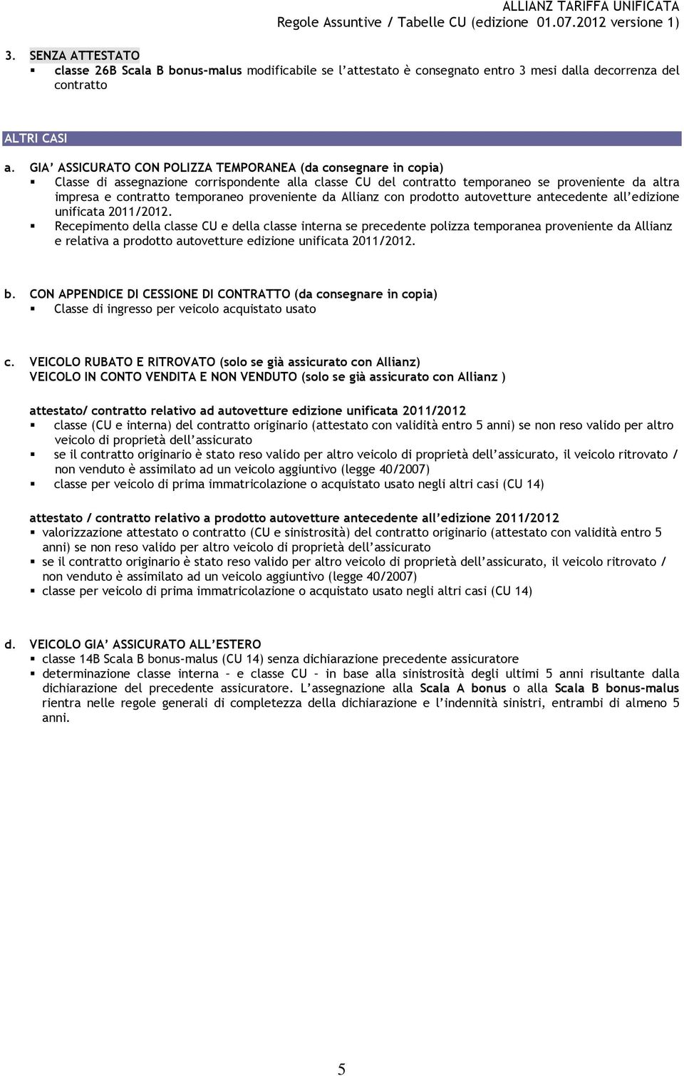 proveniente da Allianz con prodotto autovetture antecedente all edizione unificata 2011/2012.