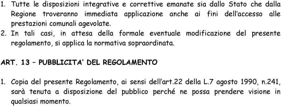 In tali casi, in attesa della formale eventuale modificazione del presente regolamento, si applica la normativa sopraordinata. ART.