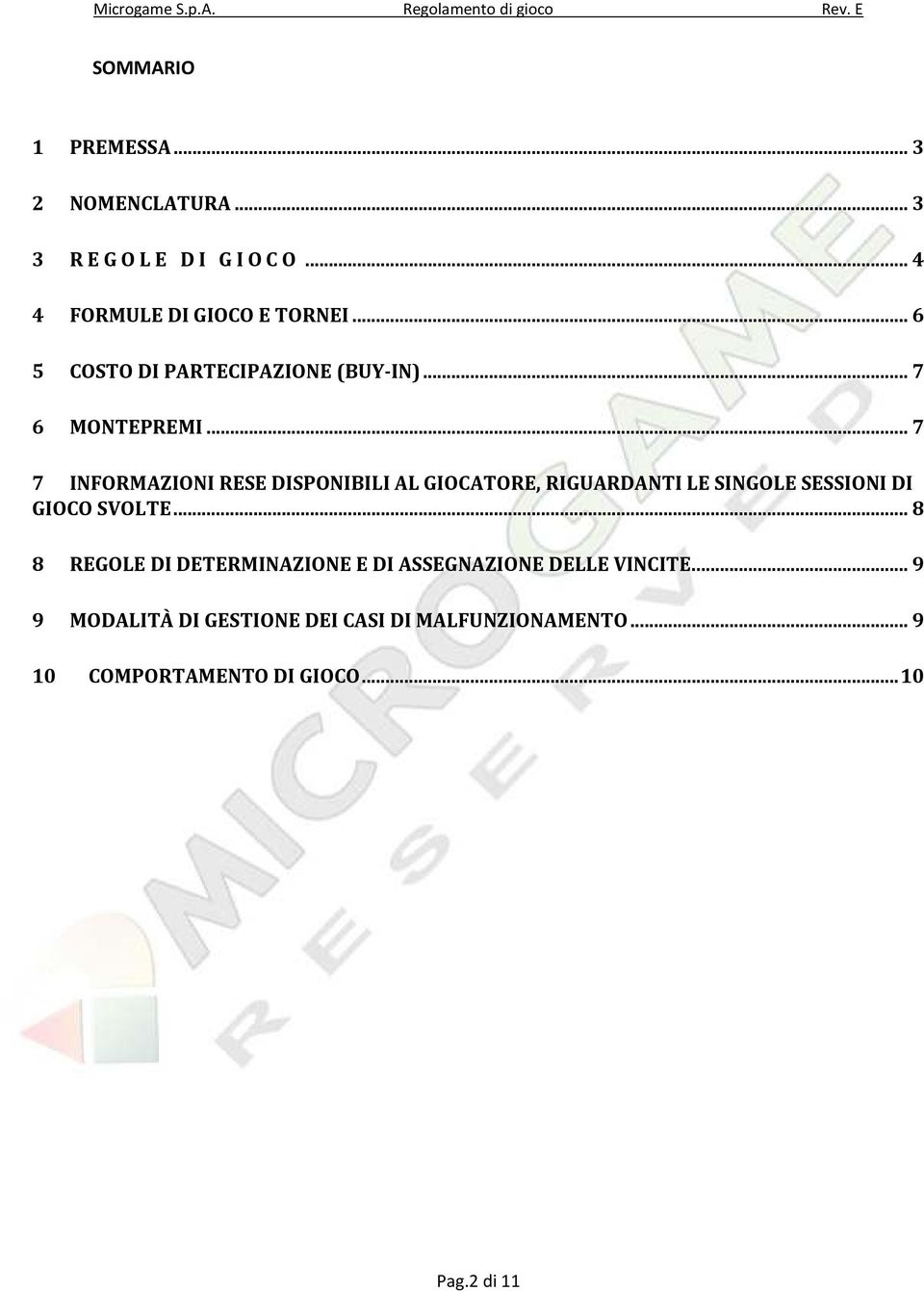 .. 7 7 INFORMAZIONI RESE DISPONIBILI AL GIOCATORE, RIGUARDANTI LE SINGOLE SESSIONI DI GIOCO SVOLTE.