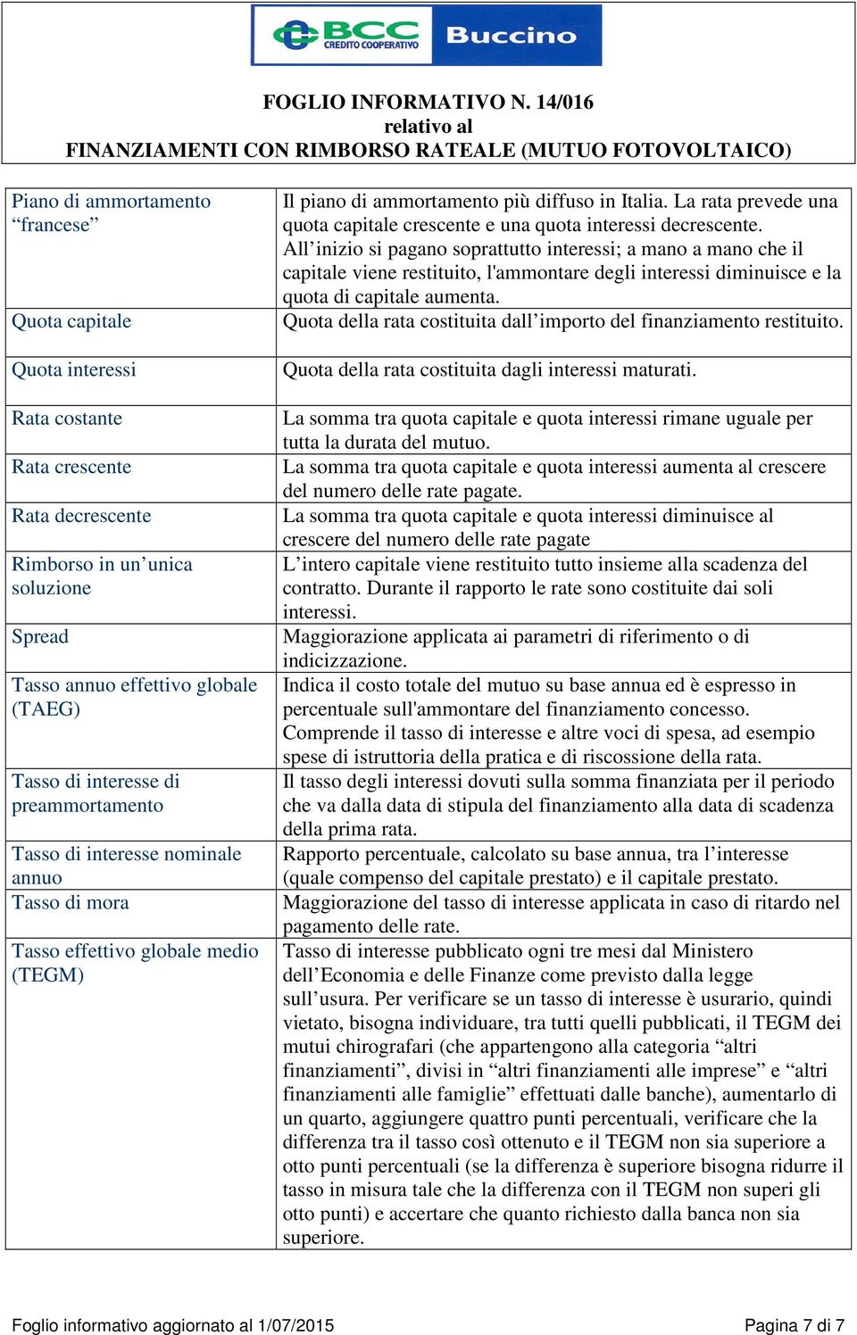 La rata prevede una quota capitale crescente e una quota interessi decrescente.