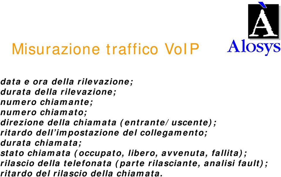 impostazione del collegamento; durata chiamata; stato chiamata (occupato, libero, avvenuta,