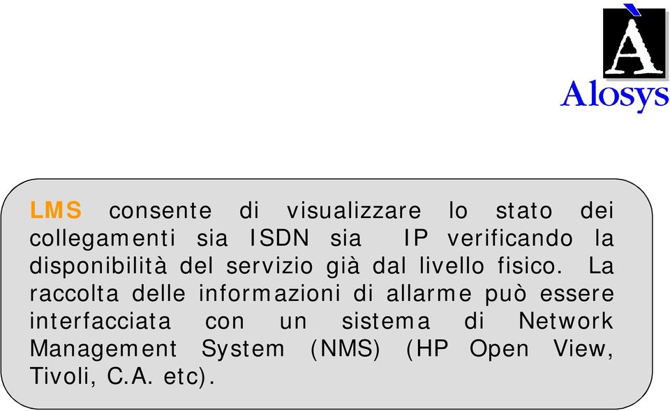 La raccolta delle informazioni di allarme può essere interfacciata con