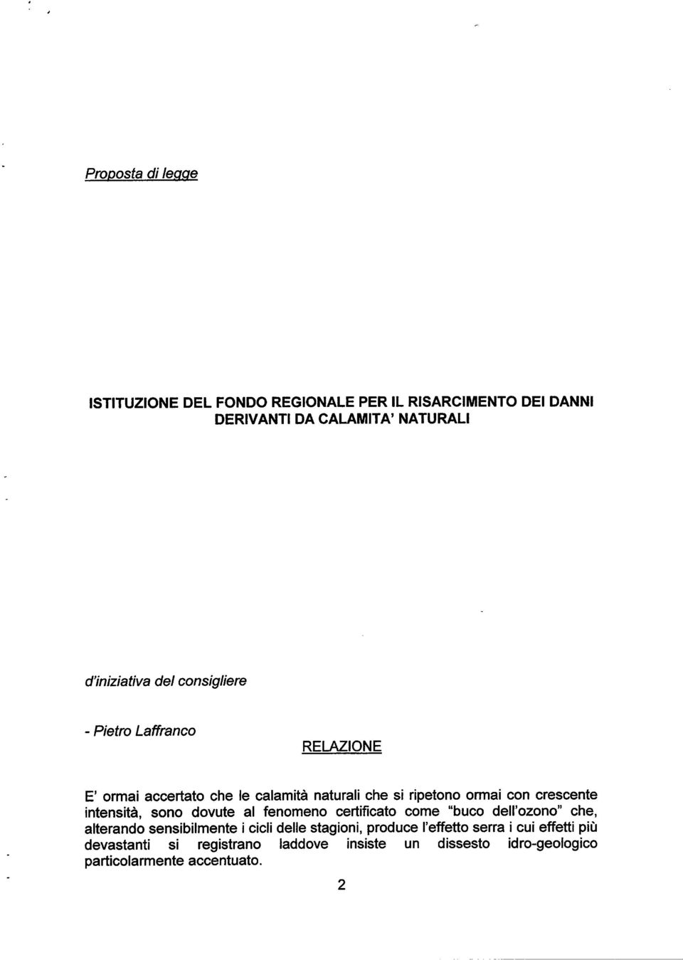 intensità, sono dovute al fenomeno certificato come buco dell ozono che, alterando sensibilmente i cicli delle stagioni,