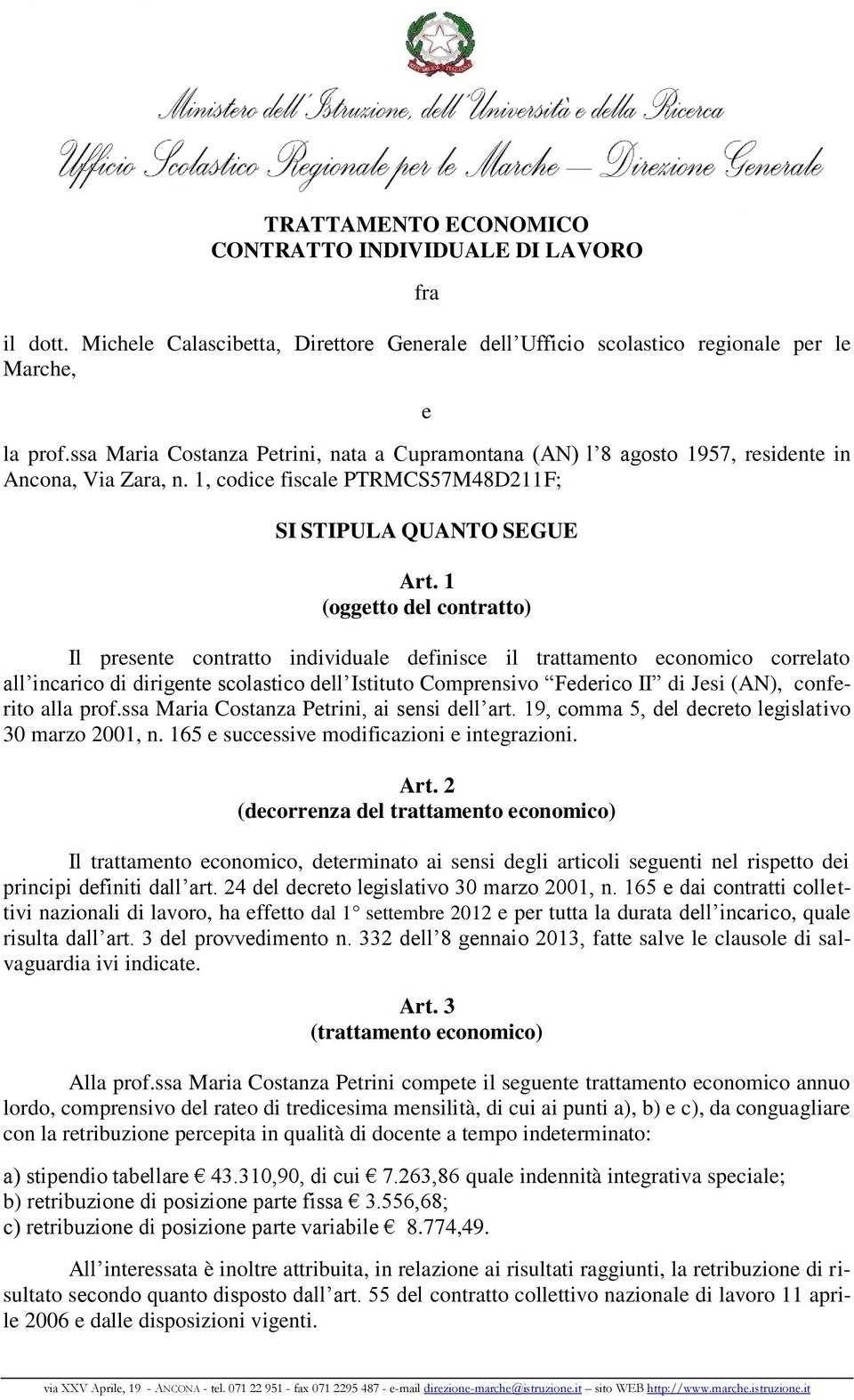 1 (oggetto del contratto) Il presente contratto individuale definisce il trattamento economico correlato all incarico di dirigente scolastico dell Istituto Comprensivo Federico II di Jesi (AN),