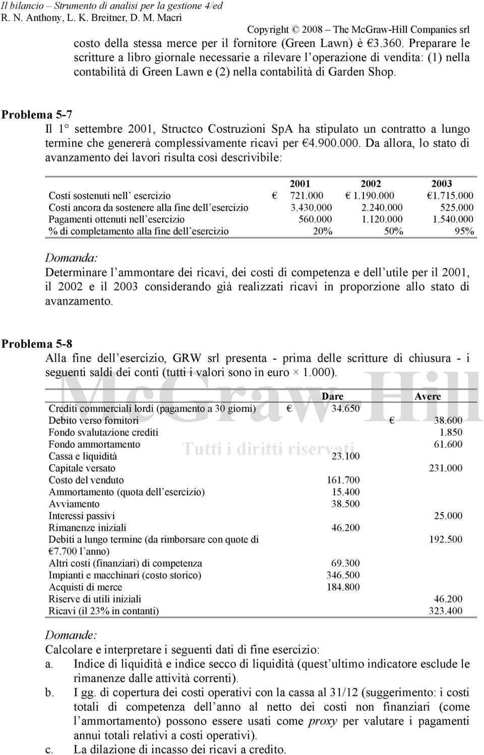 Problema 5-7 Il 1 settembre 2001, Structco Costruzioni SpA ha stipulato un contratto a lungo termine che genererà complessivamente ricavi per 4.900.000.