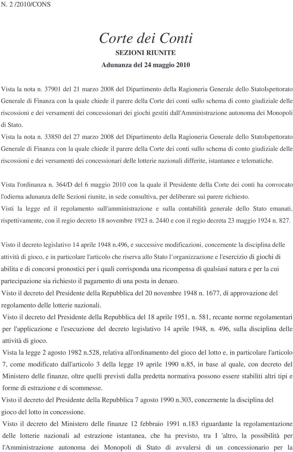 delle riscossioni e dei versamenti dei concessionari dei giochi gestiti dall'amministrazione autonoma dei Monopoli di Stato. Vista la nota n.