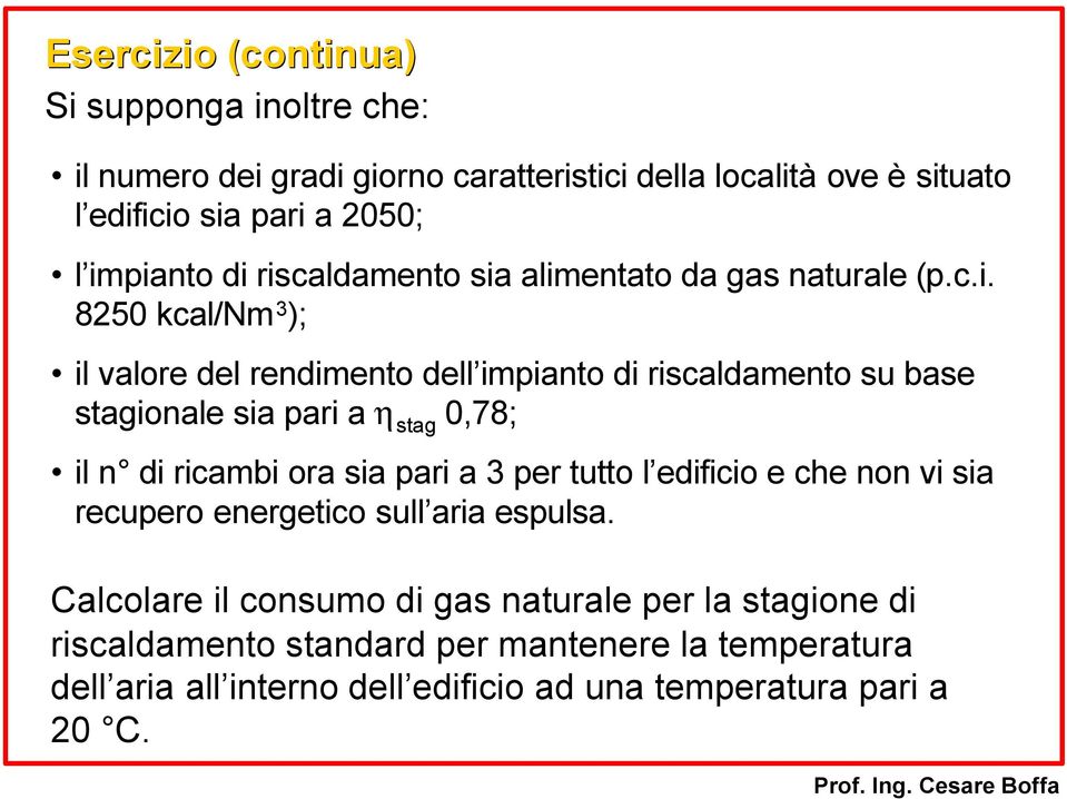 par a h stag 0,78; l n d rcamb ora sa par a 3 per tutto l edfco e che non v sa recupero energetco sull ara espulsa.