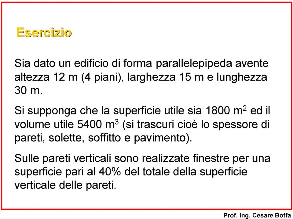 S supponga che la superfce utle sa 1800 m 2 ed l volume utle 5400 m 3 (s trascur coè lo