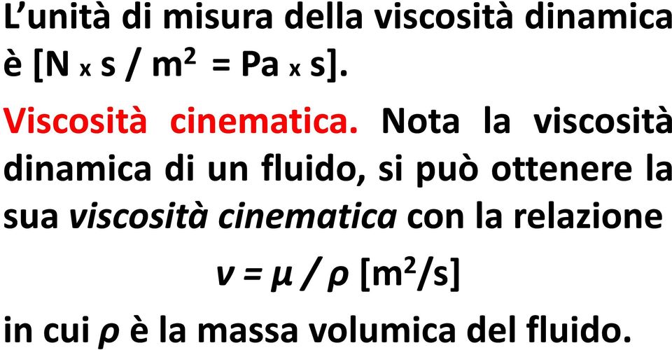 Nota la viscosità dinamica di un fluido, si può ottenere