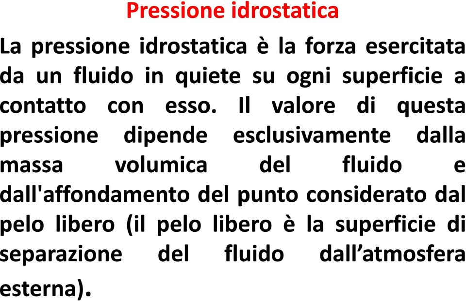 Il valore di questa pressione dipende esclusivamente dalla massa volumica del fluido