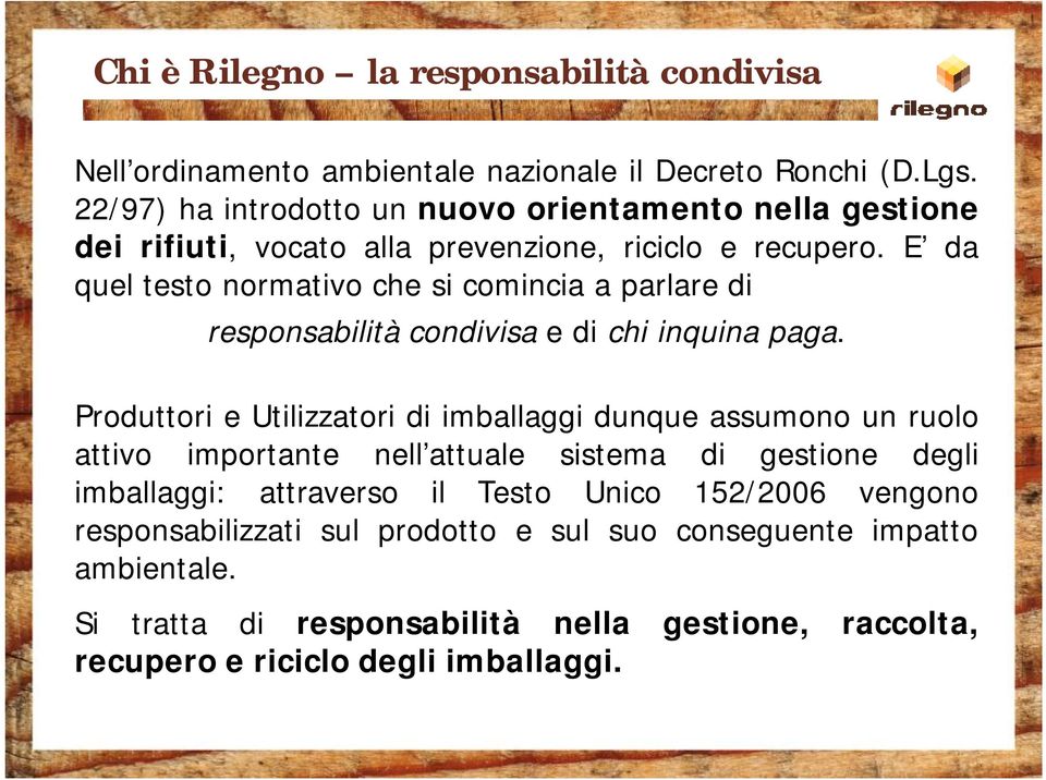 E da quel testo normativo che si comincia aparlare di responsabilità condivisa e di chi inquina paga.