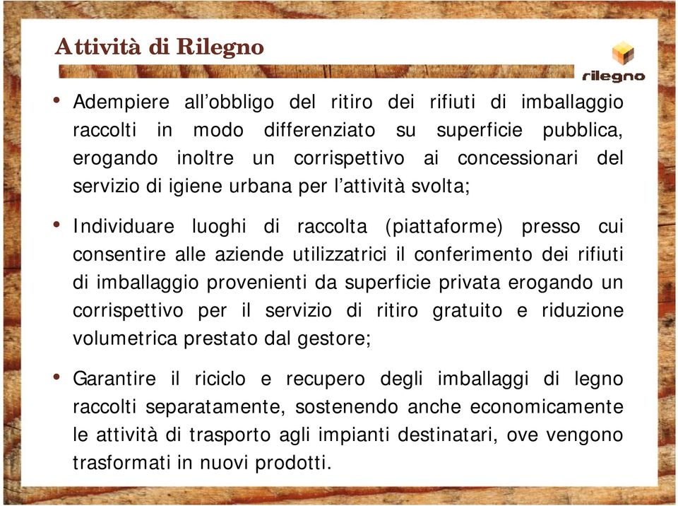 rifiuti di imballaggio provenienti da superficie privata erogando un corrispettivo per il servizio di ritiro gratuito e riduzione volumetrica prestato dal gestore; Garantire il