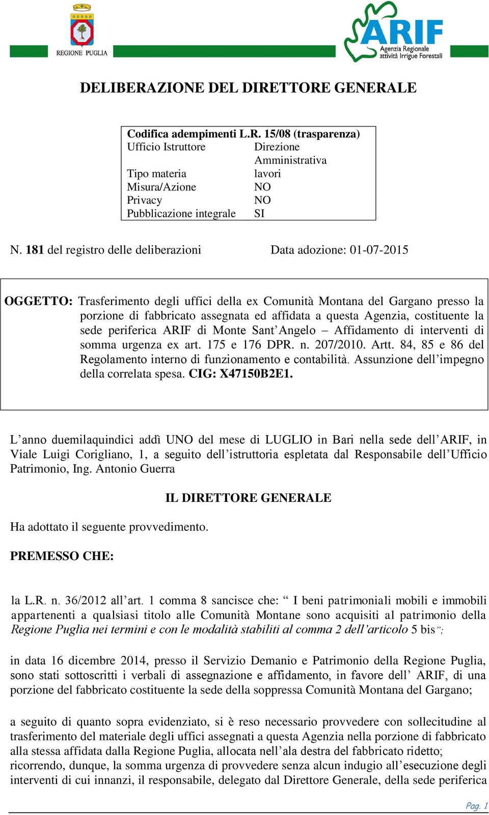 questa Agenzia, costituente la sede periferica ARIF di Monte Sant Angelo Affidamento di interventi di somma urgenza ex art. 175 e 176 DPR. n. 207/2010. Artt.