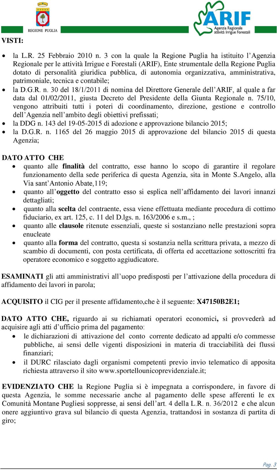 autonomia organizzativa, amministrativa, patrimoniale, tecnica e contabile; la D.G.R. n.