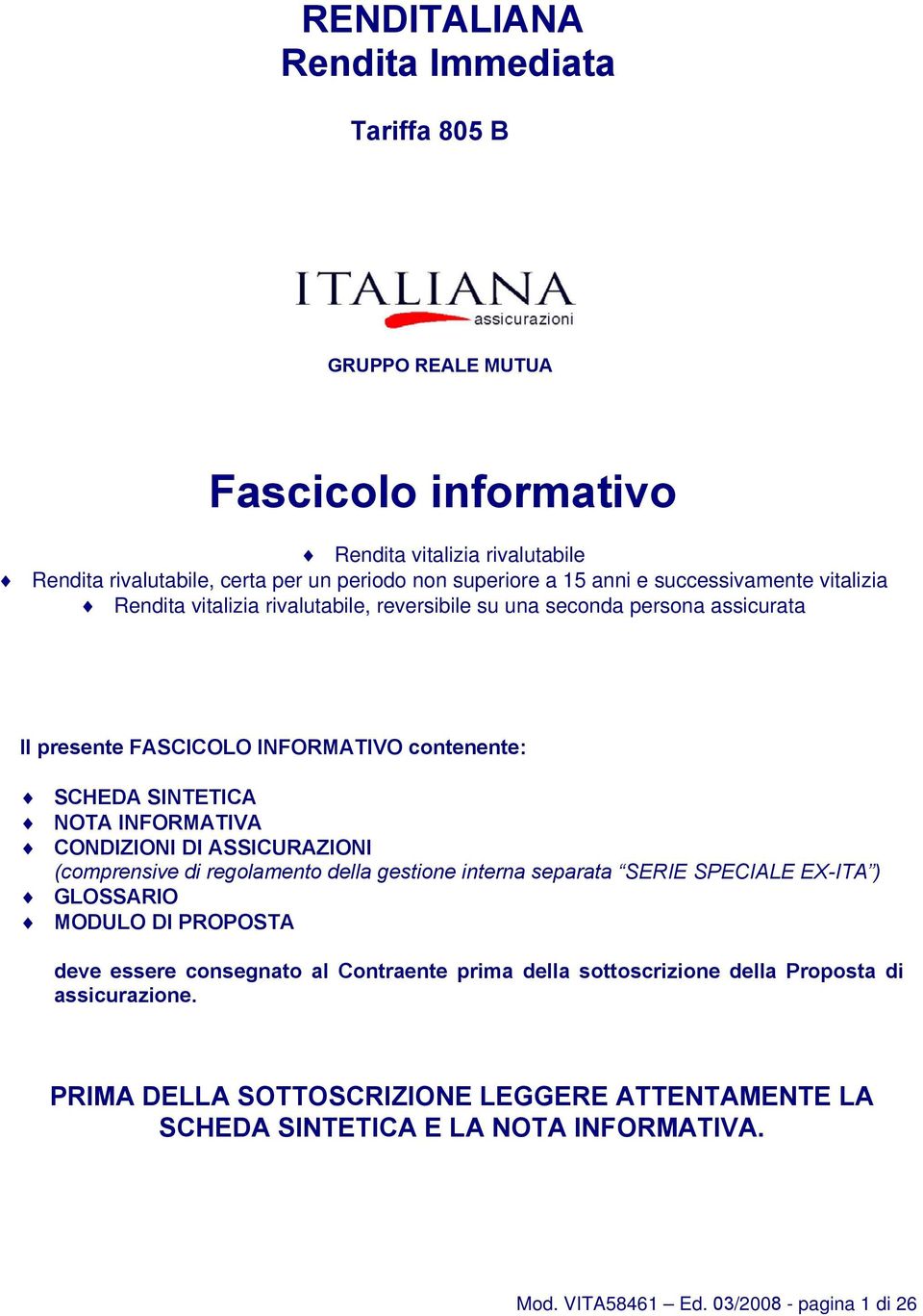 CONDIZIONI DI ASSICURAZIONI (comprensive di regolamento della gestione interna separata SERIE SPECIALE EX-ITA ) GLOSSARIO MODULO DI PROPOSTA deve essere consegnato al Contraente prima