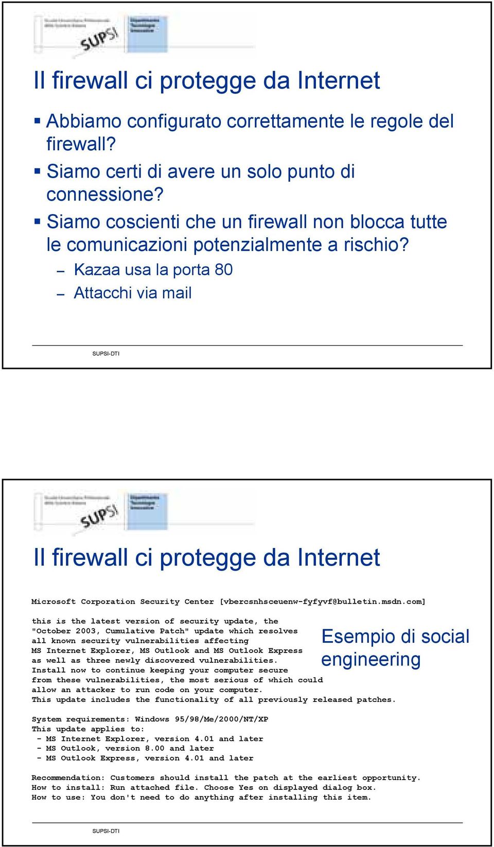 Kazaa usa la porta 80 Attacchi via mail Il firewall ci protegge da Internet Microsoft Corporation Security Center [vbercsnhsceuenw-fyfyvf@bulletin.msdn.