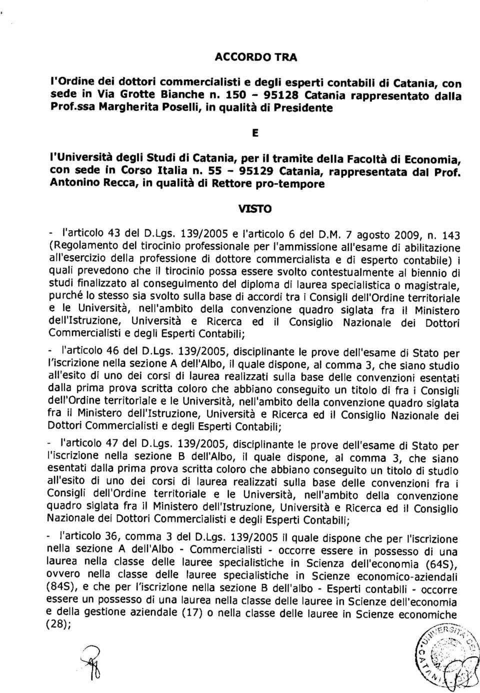 Antonino Recca, in qualità di Rettore pro-tempore VISTO - l'articolo 43 del D.Lgs. 139/2005 e l'articolo 6 del D.M. 7 agosto 2009, n.