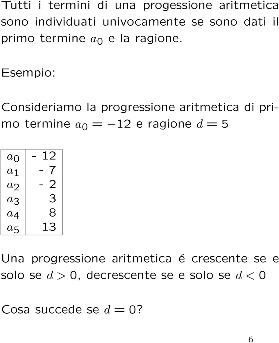 Esempio: Consideriamo la progressione aritmetica di primo termine a 0 = 12 e ragione d = 5