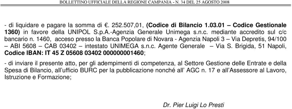 Brigida, 51 Napoli, Codice IBAN: IT 45 Z 05608 03402 000000001460; - di inviare il presente atto, per gli adempimenti di competenza, al Settore Gestione delle Entrate e