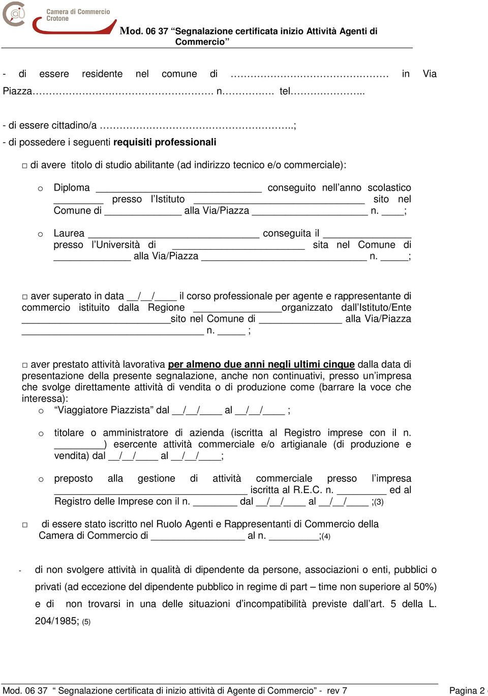 Comune di alla Via/Piazza n. ; o Laurea conseguita il presso l Università di sita nel Comune di alla Via/Piazza n.