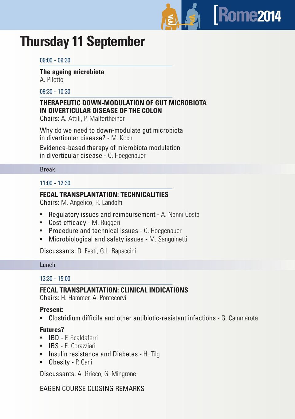 Hoegenauer Break 11:00-12:30 FECAL TRANSPLANTATION: TECHNICALITIES Chairs: M. Angelico, R. Landolfi Regulatory issues and reimbursement - A. Nanni Costa Cost-efficacy - M.