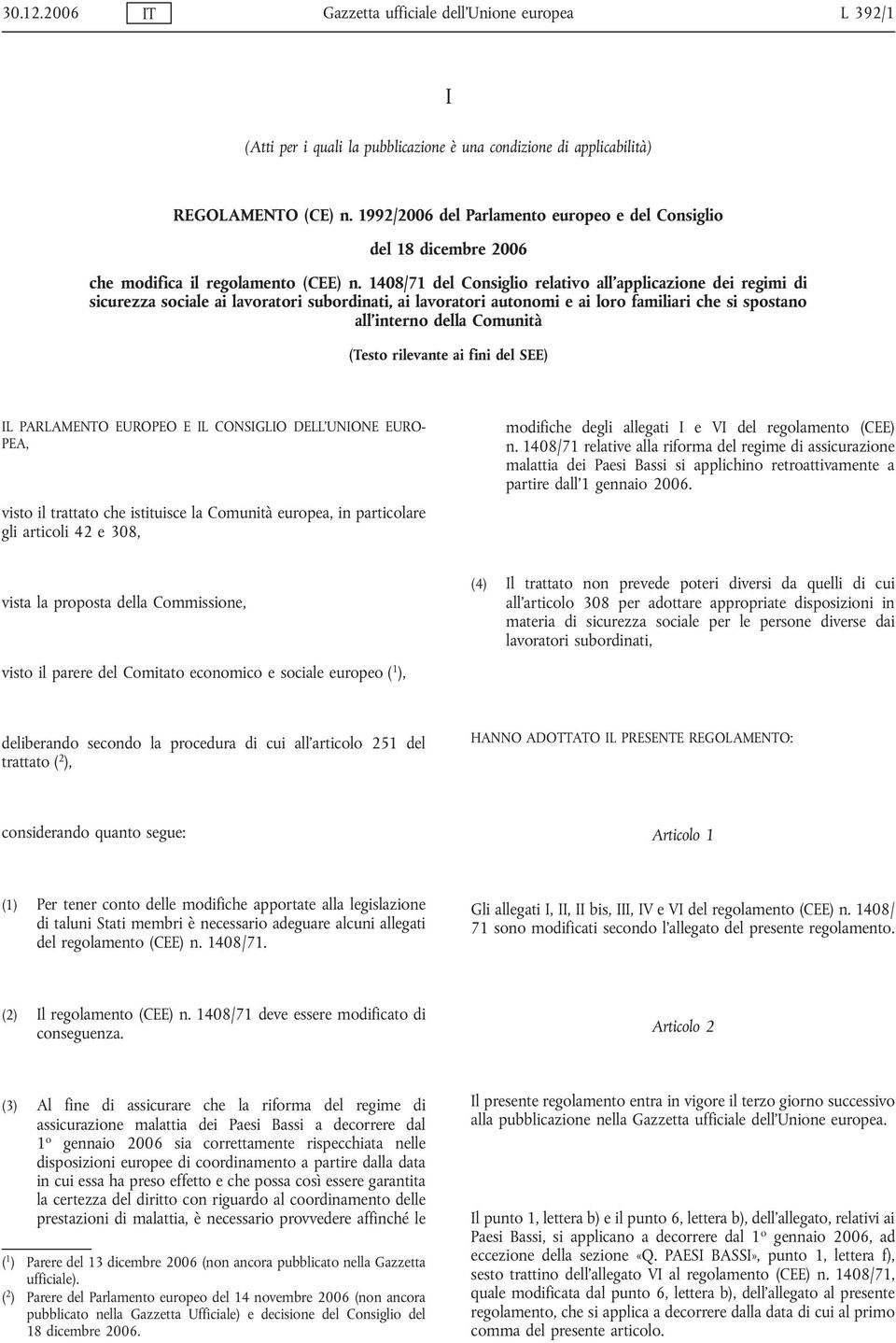 1408/71 del Consiglio relativo all applicazione dei regimi di sicurezza sociale ai lavoratori subordinati, ai lavoratori autonomi e ai loro familiari che si spostano all interno della Comunità (Testo