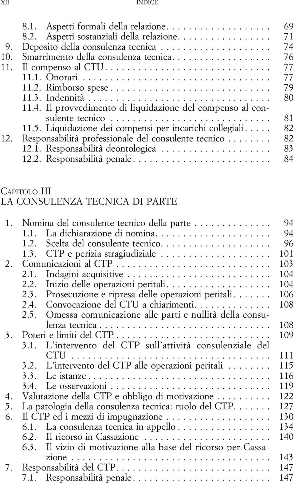 Liquidazione dei compensi per incarichi collegiali..... 82 12. Responsabilità professionale del consulente tecnico........ 82 12.1. Responsabilità deontologica... 83 12.2. Responsabilità penale.