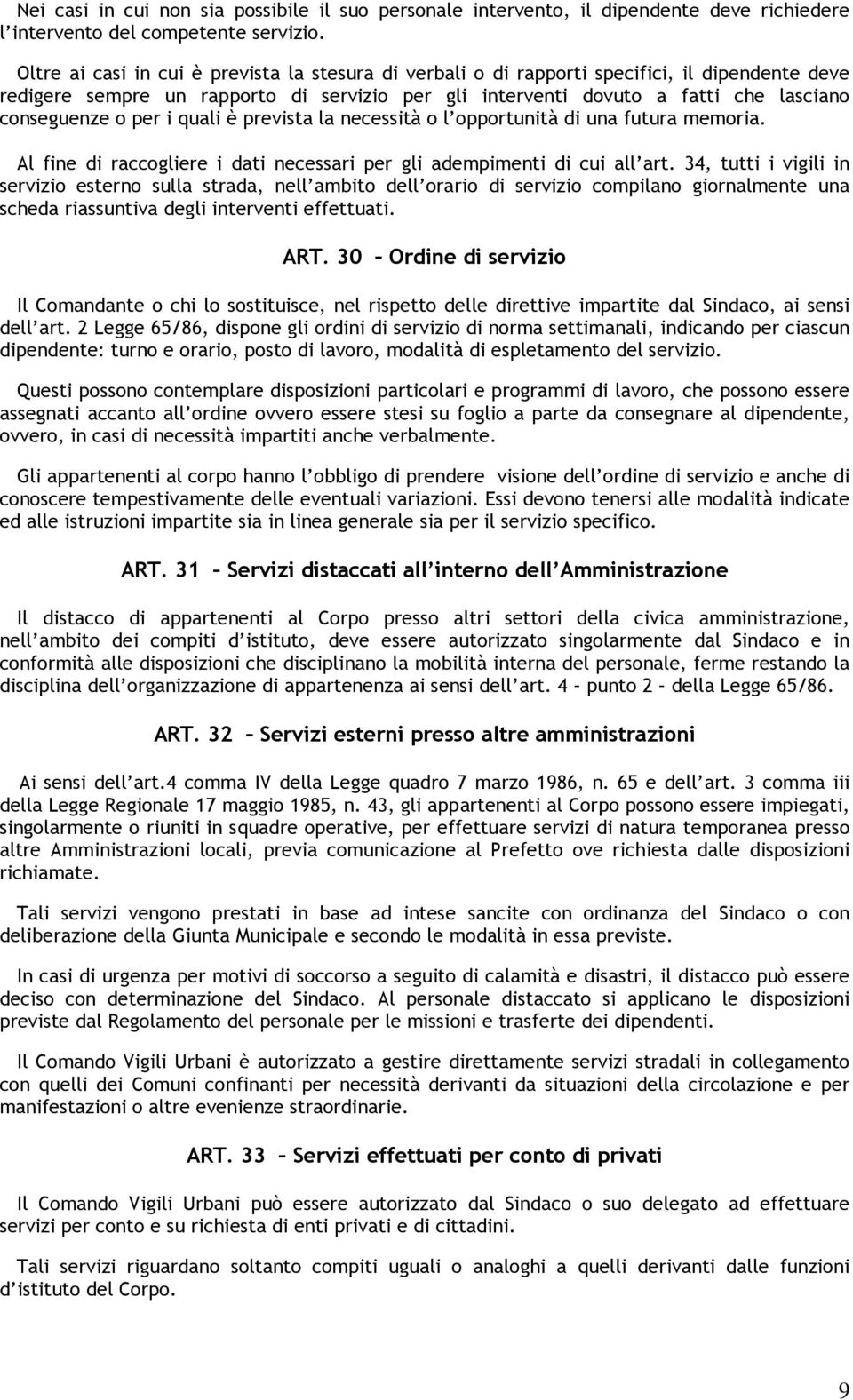 per i quali è prevista la necessità o l opportunità di una futura memoria. Al fine di raccogliere i dati necessari per gli adempimenti di cui all art.