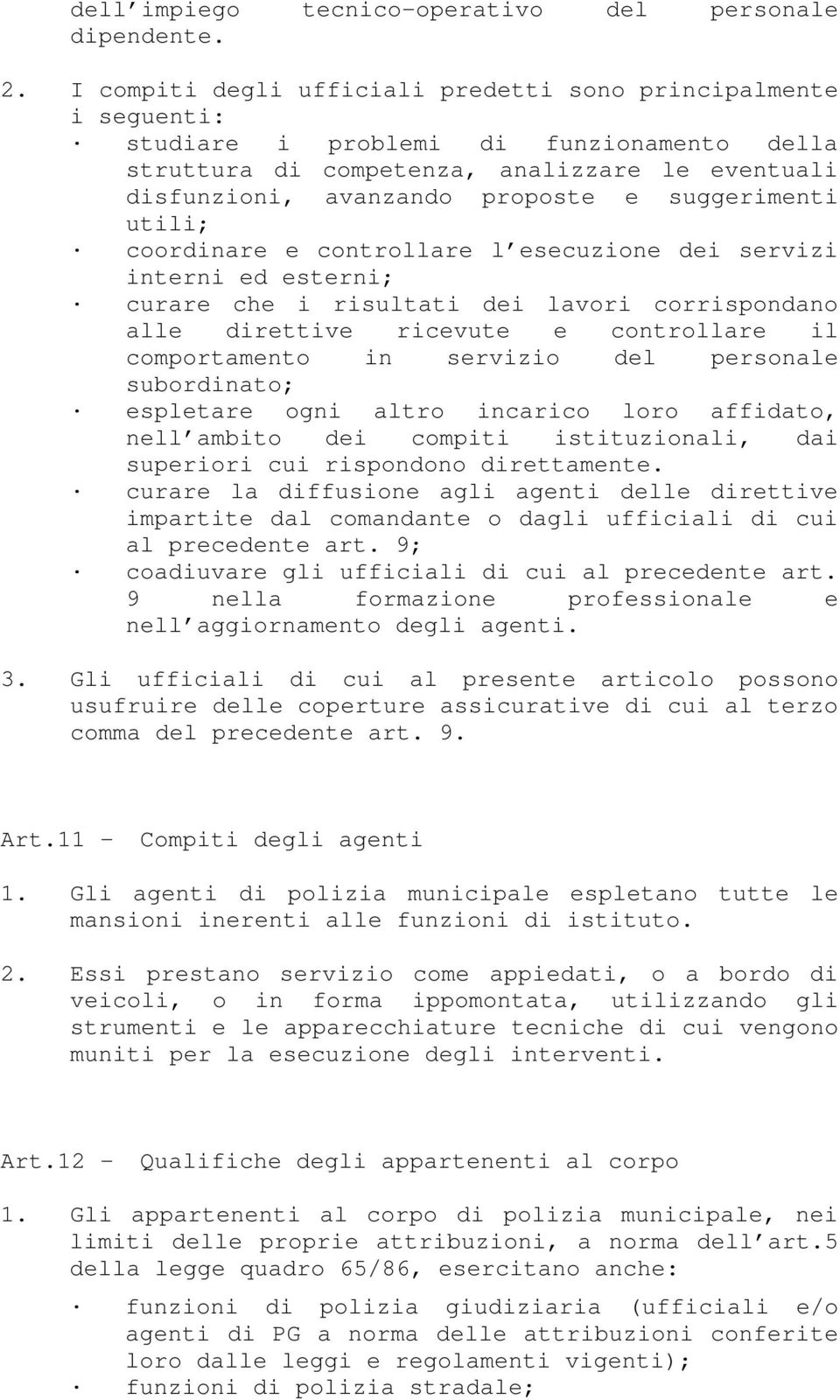 suggerimenti utili; coordinare e controllare l esecuzione dei servizi interni ed esterni; curare che i risultati dei lavori corrispondano alle direttive ricevute e controllare il comportamento in