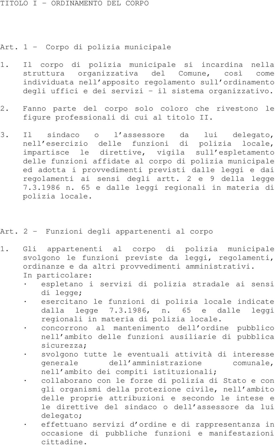 organizzativo. 2. Fanno parte del corpo solo coloro che rivestono le figure professionali di cui al titolo II. 3.