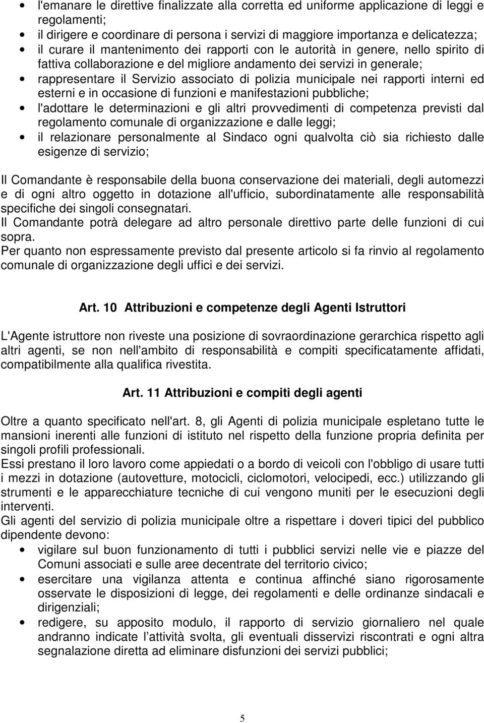 municipale nei rapporti interni ed esterni e in occasione di funzioni e manifestazioni pubbliche; l'adottare le determinazioni e gli altri provvedimenti di competenza previsti dal regolamento