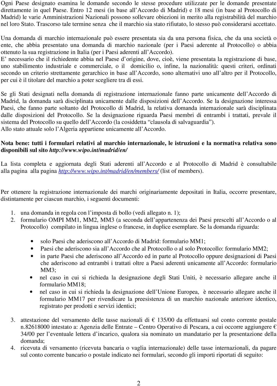 loro Stato. Trascorso tale termine senza che il marchio sia stato rifiutato, lo stesso può considerarsi accettato.