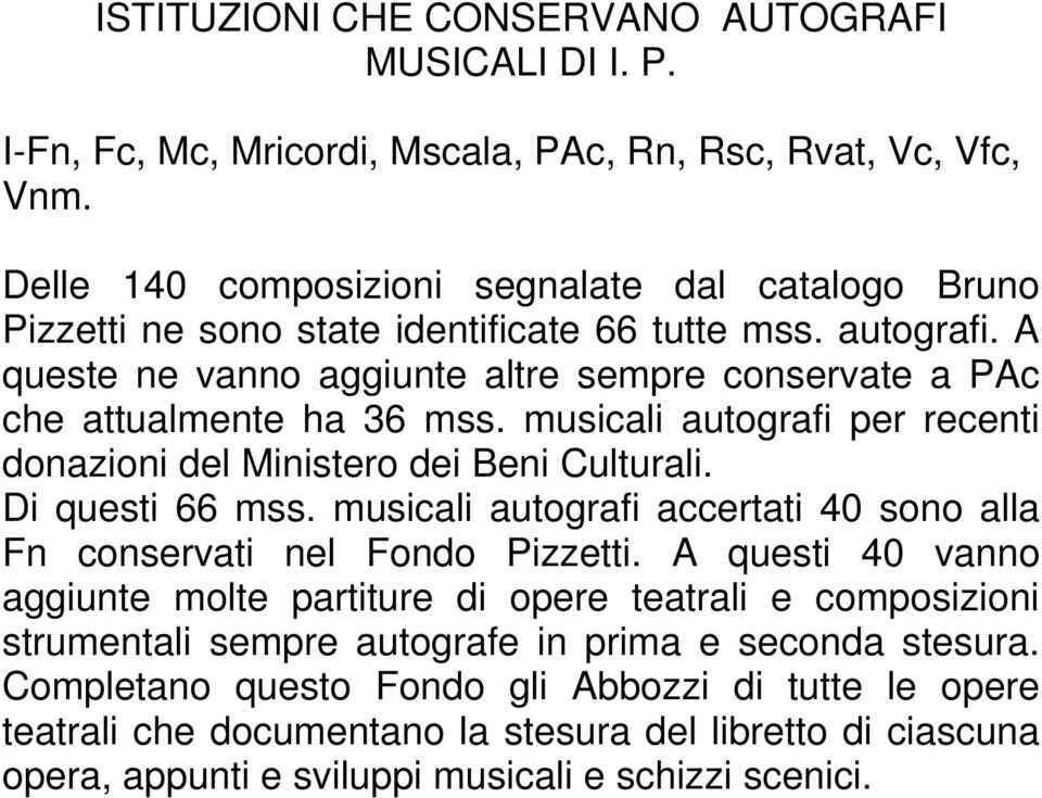 musicali autografi per recenti donazioni del Ministero dei Beni Culturali. Di questi 66 mss. musicali autografi accertati 40 sono alla Fn conservati nel Fondo Pizzetti.