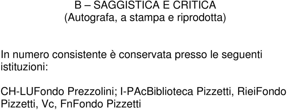 le seguenti istituzioni: CH-LUFondo Prezzolini;