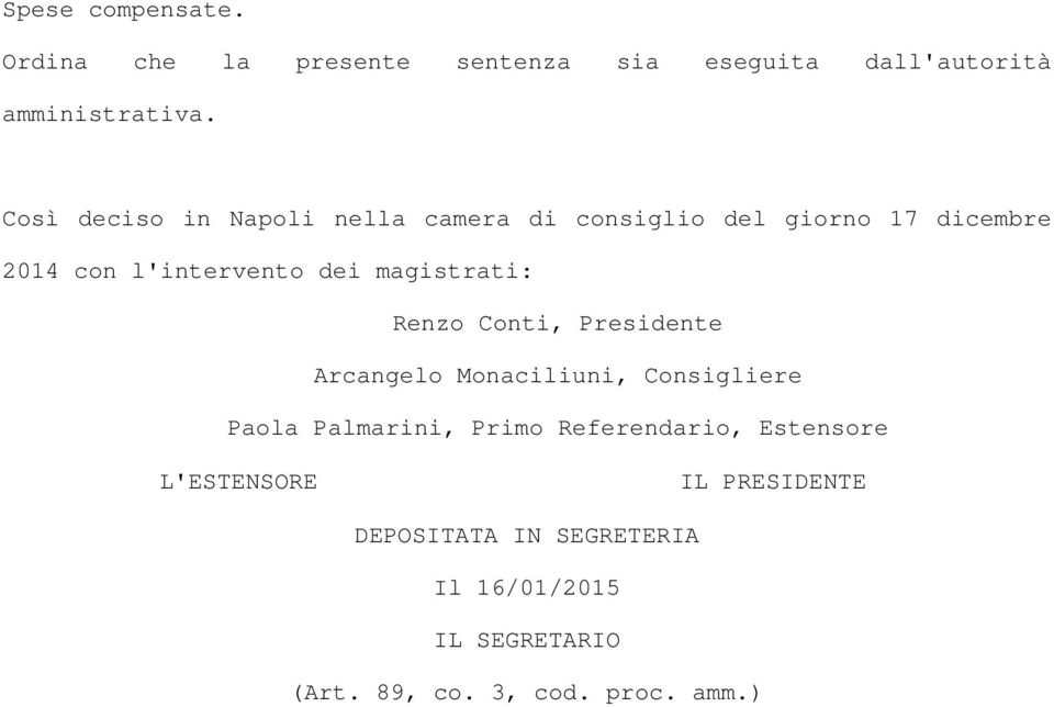 magistrati: Renzo Conti, Presidente Arcangelo Monaciliuni, Consigliere Paola Palmarini, Primo