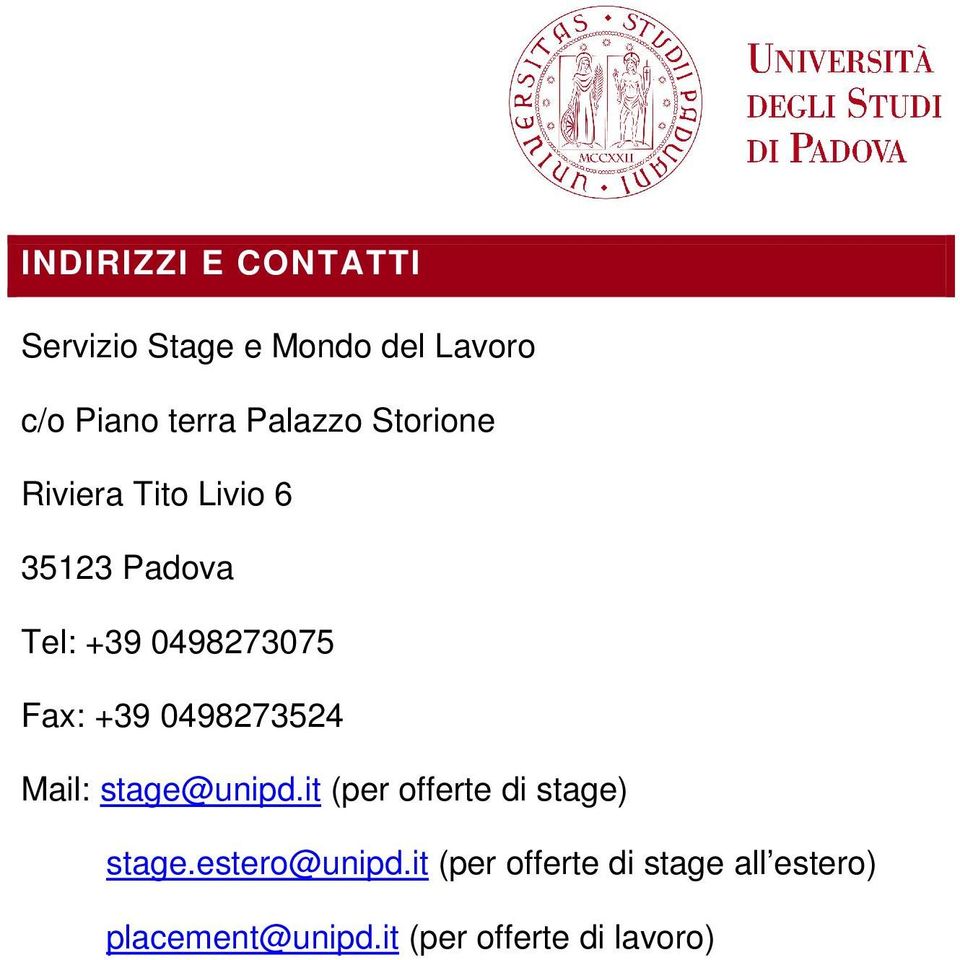 +39 0498273524 Mail: stage@unipd.it (per offerte di stage) stage.