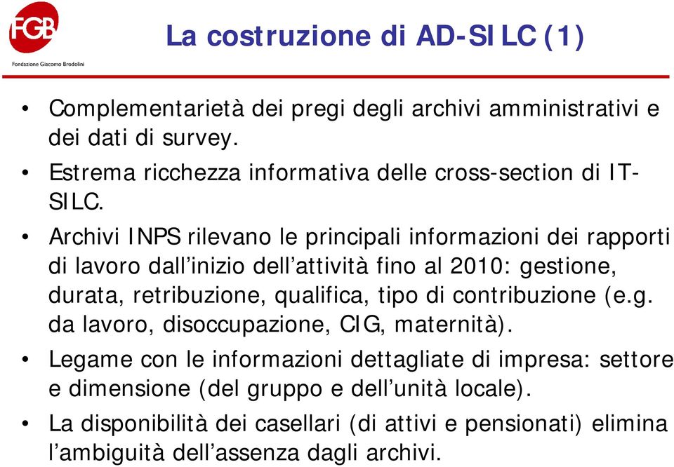 Archivi INPS rilevano le principali informazioni dei rapporti di lavoro dall inizio dell attività fino al 2010: gestione, durata, retribuzione,