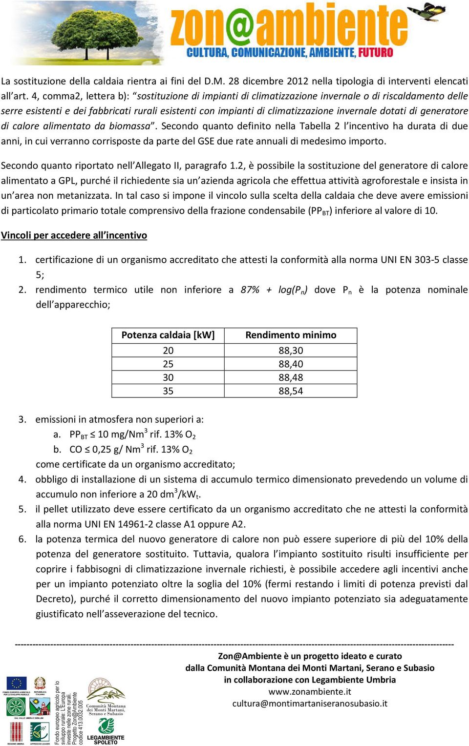 dotati di generatore di calore alimentato da biomassa.