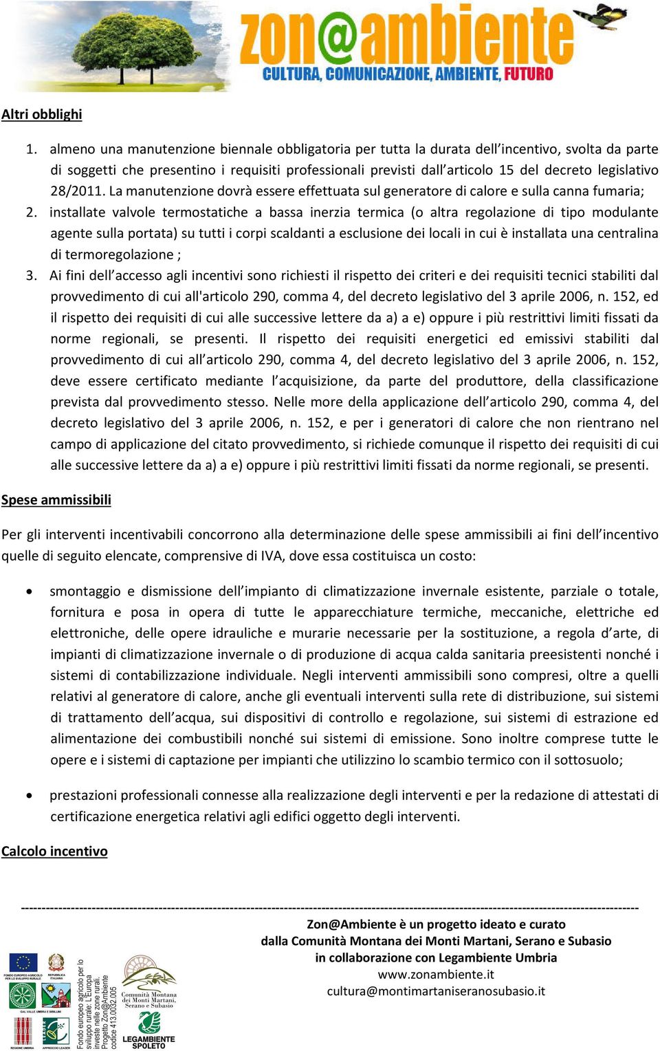 legislativo 28/2011. La manutenzione dovrà essere effettuata sul generatore di calore e sulla canna fumaria; 2.