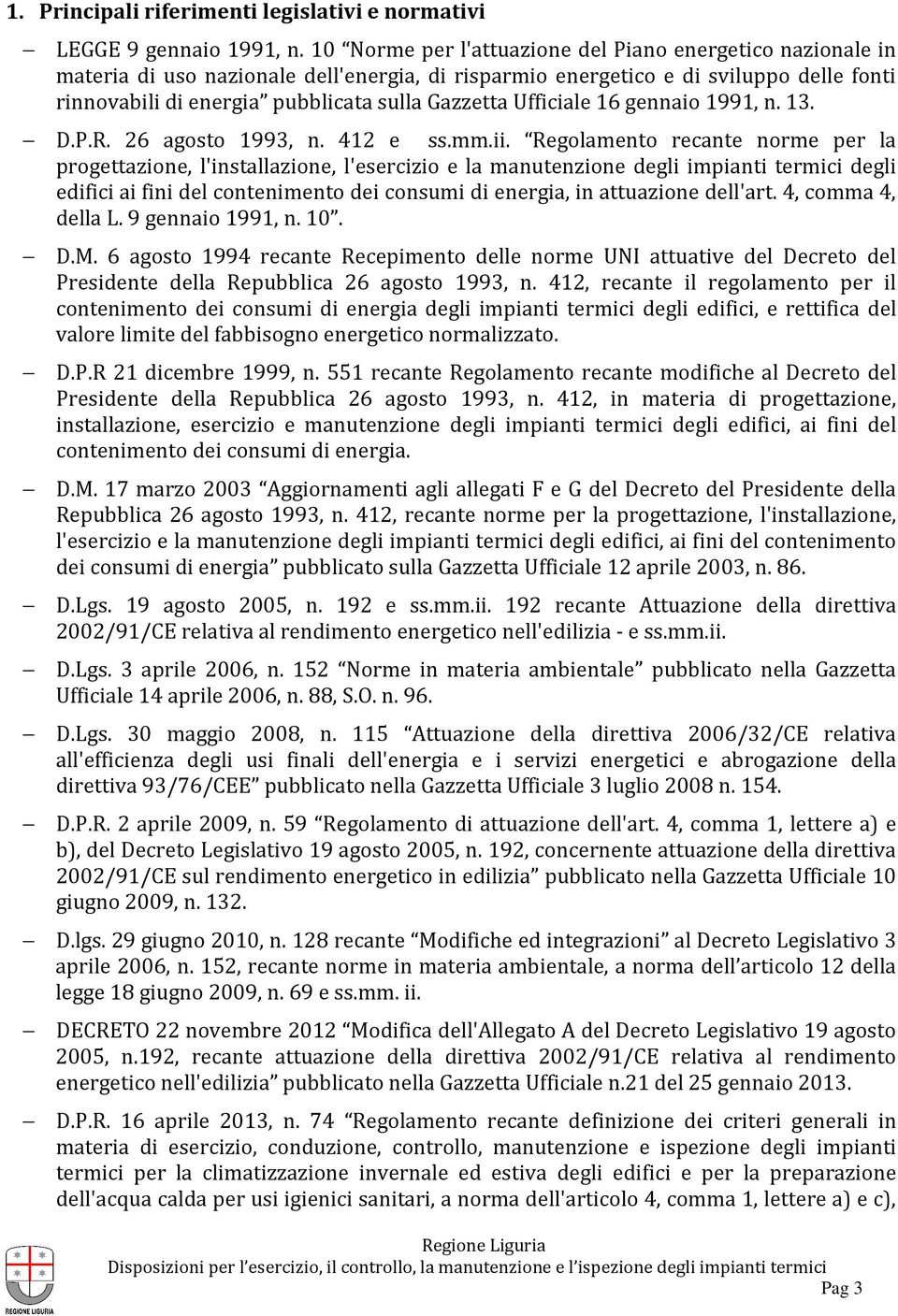 Ufficiale 16 gennaio 1991, n. 13. D.P.R. 26 agosto 1993, n. 412 e ss.mm.ii.