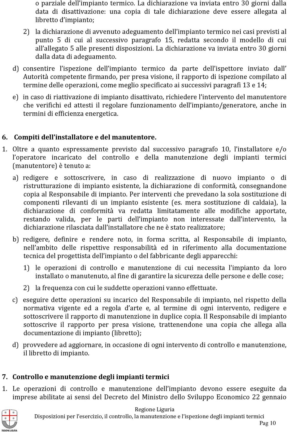 impianto termico nei casi previsti al punto 5 di cui al successivo paragrafo 15, redatta secondo il modello di cui all allegato 5 alle presenti disposizioni.