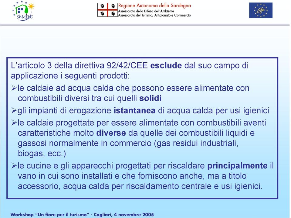 combustibili aventi caratteristiche molto diverse da quelle dei combustibili liquidi e gassosi normalmente in commercio (gas residui industriali, biogas, ecc.