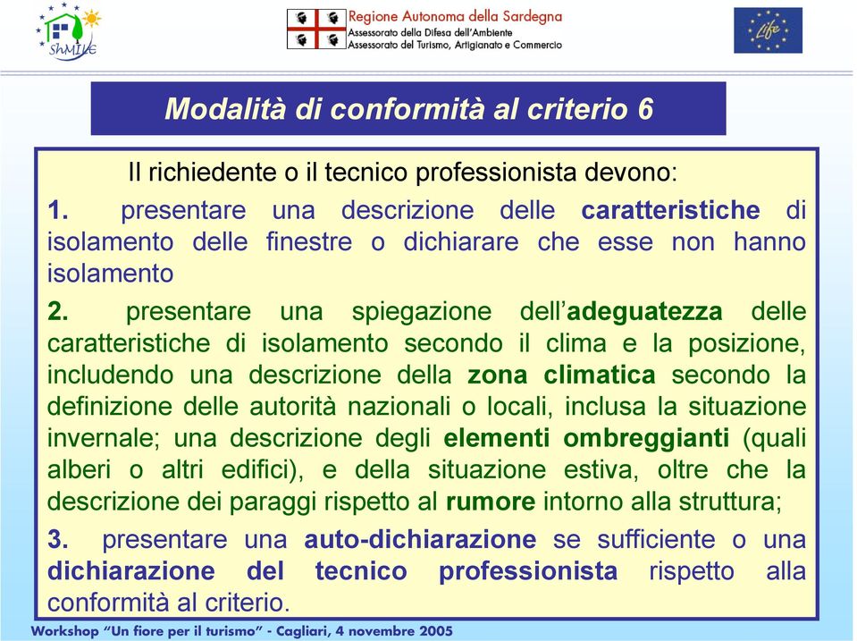 presentare una spiegazione dell adeguatezza delle caratteristiche di isolamento secondo il clima e la posizione, includendo una descrizione della zona climatica secondo la definizione delle