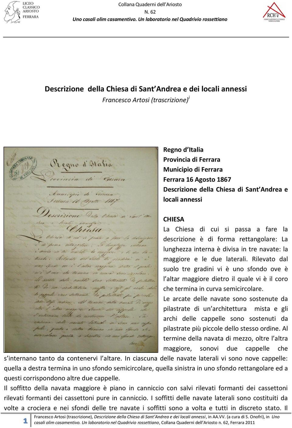 Ferrara 16 Agosto 1867 Descrizione della Chiesa di Sant Andrea e locali annessi CHIESA La Chiesa di cui si passa a fare la descrizione è di forma rettangolare: La lunghezza interna è divisa in tre