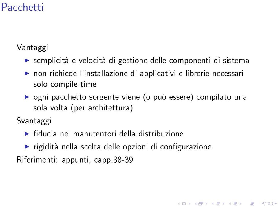 (o può essere) compilato una sola volta (per architettura) Svantaggi fiducia nei manutentori della