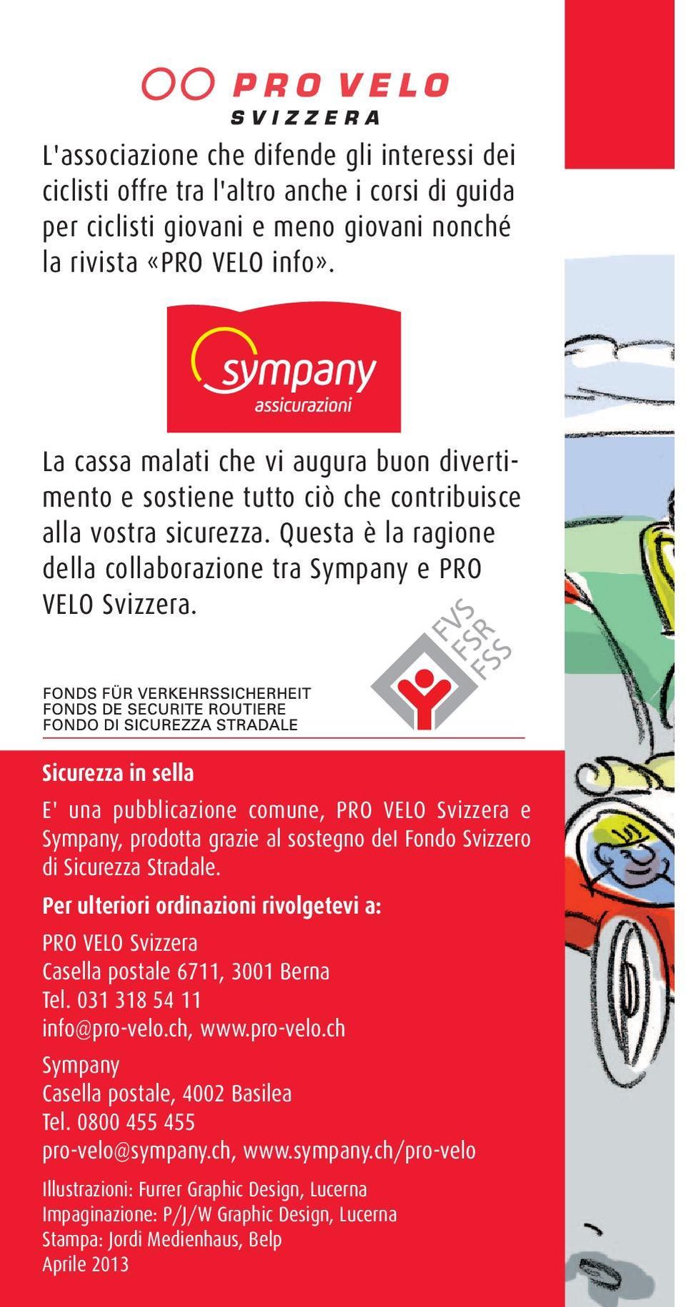 Sicurezza in sella E' una pubblicazione comune, PRO VELO Svizzera e Sympany, prodotta grazie al sostegno dei Fondo Svizzero di Sicurezza Stradale.
