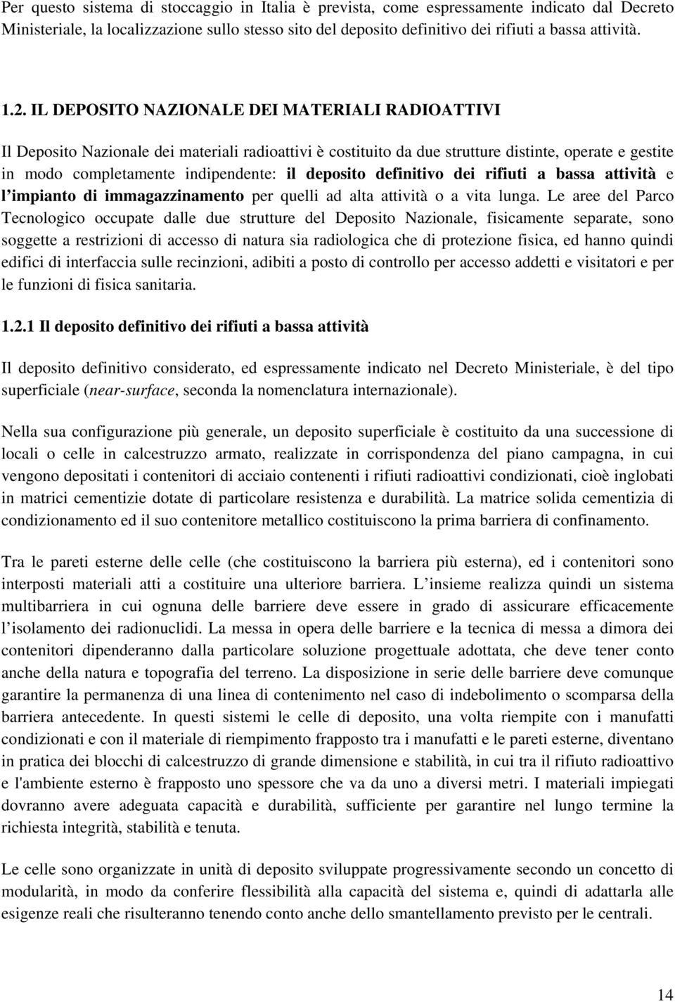 deposito definitivo dei rifiuti a bassa attività e l impianto di immagazzinamento per quelli ad alta attività o a vita lunga.