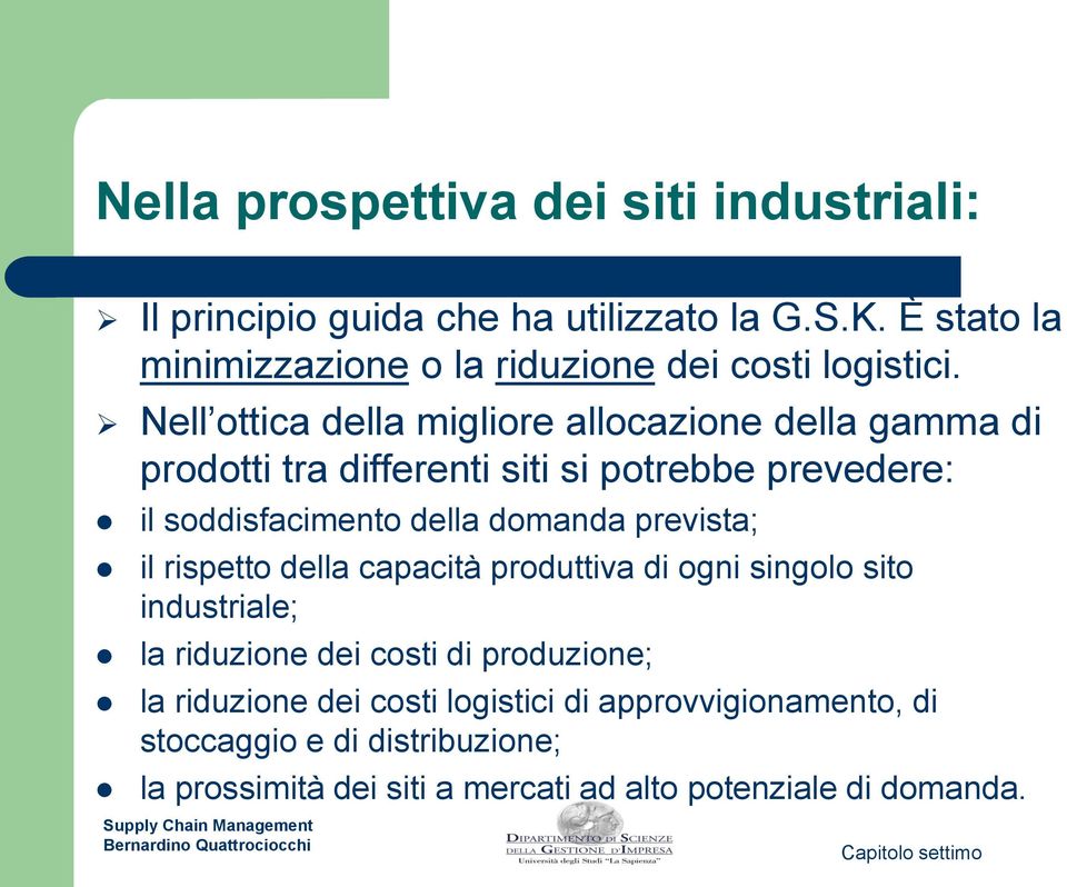 Nell ottica della migliore allocazione della gamma di prodotti tra differenti siti si potrebbe prevedere: il soddisfacimento della domanda