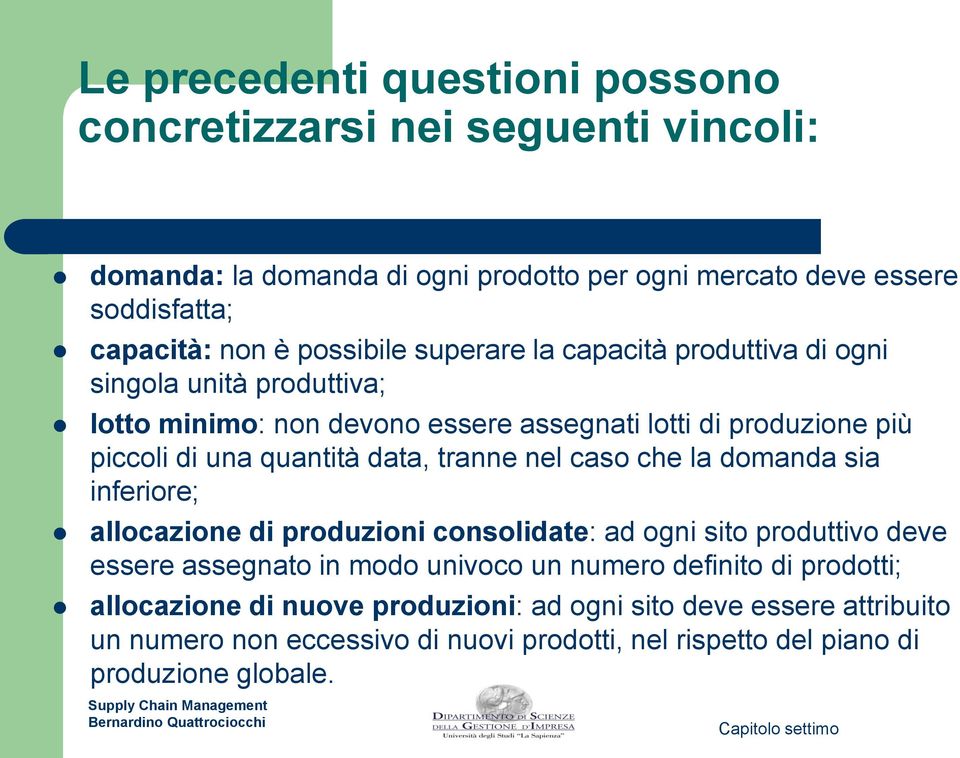 data, tranne nel caso che la domanda sia inferiore; allocazione di produzioni consolidate: ad ogni sito produttivo deve essere assegnato in modo univoco un numero