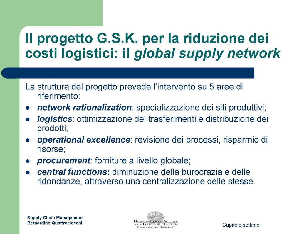 riferimento: network rationalization: specializzazione dei siti produttivi; logistics: ottimizzazione dei trasferimenti e